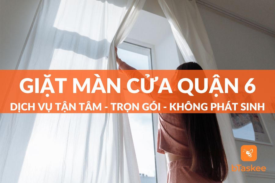 Dịch vụ giặt màn cửa tại Quận 6: Ưu điểm và tiện ích khi chọn dịch vụ chuyên nghiệp